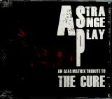 Alfa A Strange Play - An Alfa Matrix Tribute To The Cure