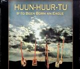 Huun Huur Tu If I'd Been Born An Eagle