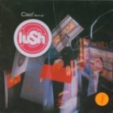 Lush Ciao! 1989-1996