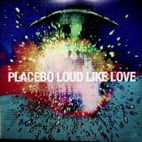 Placebo Loud Like Love (Limited Edition)