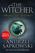 Sapkowski Andrzej Sword of Destiny : Tales of the Witcher - Now a major Netflix show