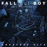 Fall Out Boy Believers Never Die - Greatest Hits