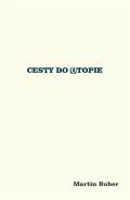 Buber Martin Cesty do utopie