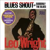 Wright Leo Blues Shout plus Suddenly The Blues -Digi-