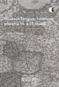 Masarykova univerzita Brno Nicolaus Zangius: hudebnk pelomu 16. a 17. stolet