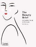 Thames & Hudson Ltd The Beauty Brief : An Insiders Guide to Skincare