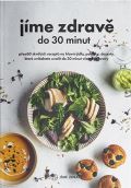 kolektiv autor Jme zdrav do 30 minut - Pes 60 skvlch recept na hlavn jdla, polvky, dezerty, kter zvldnet