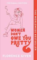 Hachette Women Dont Owe You Pretty : The Small Edition