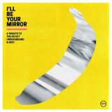 Rzn interpreti I'll Be Your Mirror - A Tribute To The Velvet Underground & Nico