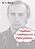 tengl Petr Vladimir Vladimirovi Putin jednou....