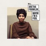Aretha Franklin Maybe Im A Fool