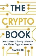 Siam Kidd The Crypto Book : How to Invest Safely in Bitcoin and Other Cryptocurrencies