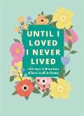  Until I Loved I Never Lived