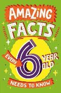 HarperCollins Publishers Amazing Facts Every 6 Year Old Needs to Know