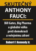 Kennedy Robert Skuten Anthony Fauci - Bill Gates, Big Pharma a globln vlka proti demokracii a veejnmu zdrav