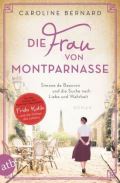 Bernardov Caroline Die Frau von Montparnasse: Simone de Beauvoir und die Suche nach Liebe und Wahrheit