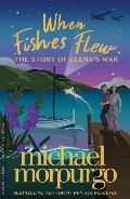 Morpurgo Michael When Fishes Flew : The Story of Elenas War