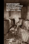 Zdruenie inteligencie Rusnov Slovenska Hospodrsky a socilny vvoj Podkarpatskej Rusi 1919-1939