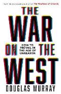 Murray Douglas The War on the West : How to Prevail in the Age of Unreason