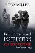 Miller Rory Principles-Based Instruction for Self-Defense (and maybe life)