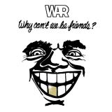 War Why Can't We Be Friends?