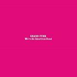Grand Funk Railroad We're An American Band