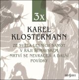 Klostermann Karel Ze svta lesnch samot / V rji umavskm / Mrtv se nevracej a dal povdky (3CD)