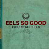 Eels Eels So Good: Essential Eels Vol. 2 (2007-2020)