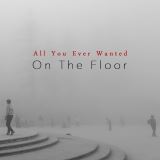 On The Floor All You Ever Wanted