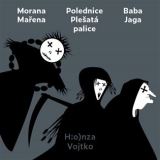 Vojtko Honza Morana Maena, Polednice Pleat palice, Baba Jaga
