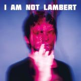 Lambert I Am Not Lambert