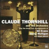 Thornhill Claude & His Orchestra Play The Great Jazz Arrangements Of Gil Evans, Gerry Mulligan And Ralph Aldrich 1942-1953