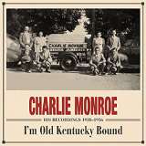 Monroe Charlie I'm Old Kentucky Bound - His recordings 1938-1956