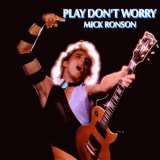 Ronson Mick Play Don't Worry