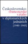 Karolinum eskoslovensko-francouzsk vztahy v diplomatickch jednnch (1940 - 1945)