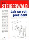 Steigerwald Karel Jak se vol prezident