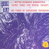 Sun Ra & Myth Science Ark Cosmic Tones For Mental Therapy & Art Forms of Dimensions Romorrow