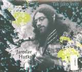 Hutka Jaroslav Tak jako kv�t