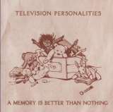 Television Personalities A Memory Is Better Than Nothing