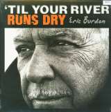 Burdon Eric Til Your River Runs Dry