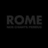 Rome Nos Chants Perdus