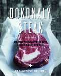 Slovart Dokonal steak - Co potebujete vdt o pprav steak + 25 slavnch recept