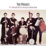 Pogues If I Should Fall From Grace With God