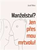 Mixa Josef Manelstv? Jen pes mou mrtvolu!