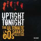 Ace Uptight Tonight: The Ultimate 60s Garage Collection