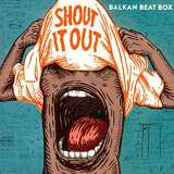 Balkan Beat Box Shout It Out