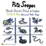 Seeger Pete Birds, Beasts, Bugs And Fishes