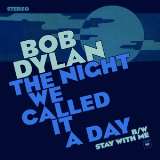 Dylan Bob Night We Called It a Day / Stay With Me (RSD 2015)