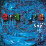 Erasure I Say I Say I Say