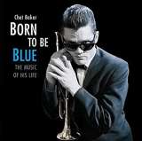 Baker Chet Born To Be Blue (The Music Of His Life) -Hq-